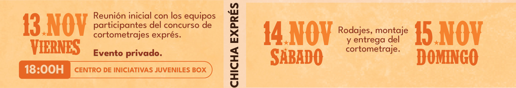 Chicha Exprés. Viernes 13 de noviembre, 18:00, Centro de Iniciativas Juveniles BOX: reunión inicial con los equipos participantes del concurso de cortometrajes exprés (evento privado). Sábado 14 y domingo 15 de noviembre: rodajes, montaje y entrega del cortometraje.